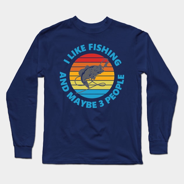 I Like Fishing And May Be 3 People Long Sleeve T-Shirt by AdultSh*t